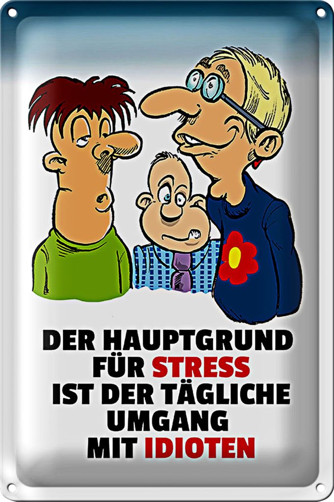 Blechschild Spruch 18x12cm Hauptgrund für Stress