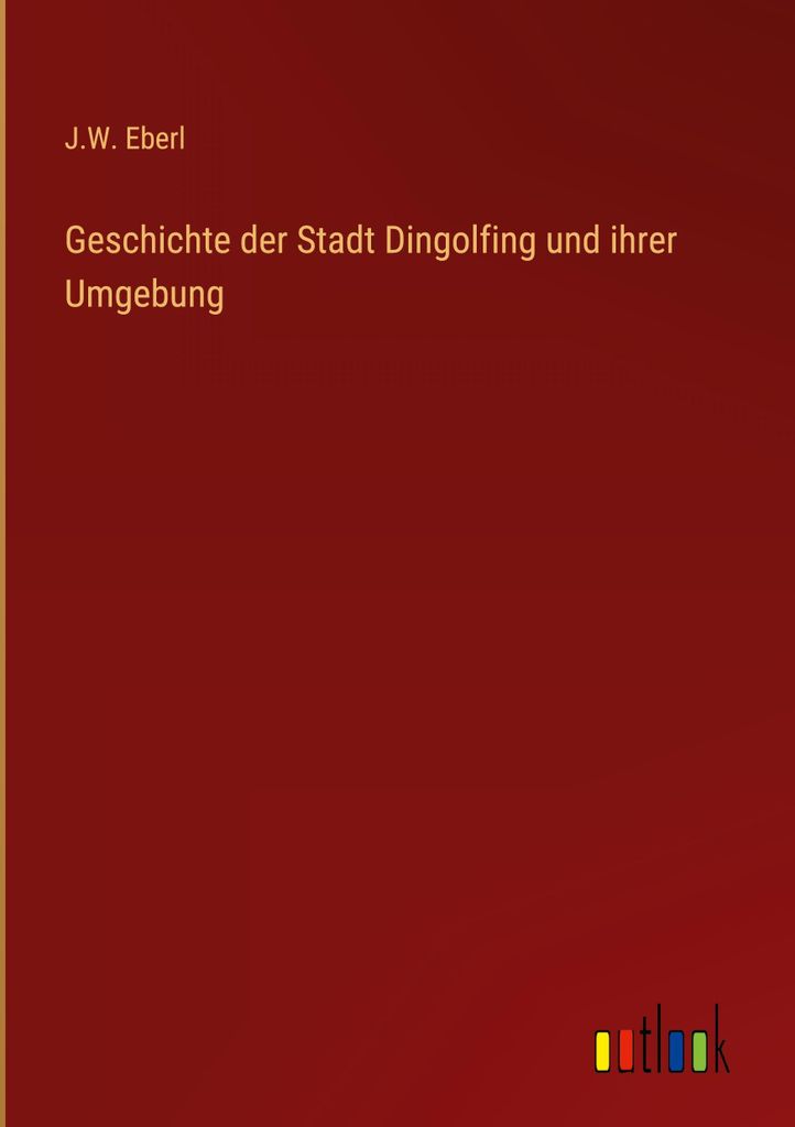 Geschichte der Stadt Dingolfing und ihrer Umgebung