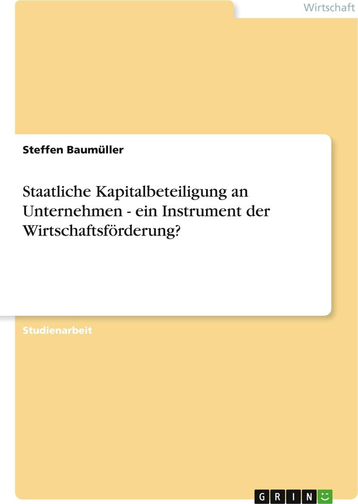 Staatliche Kapitalbeteiligung an Unternehmen - ein Instrument der Wirtschaftsförderung?