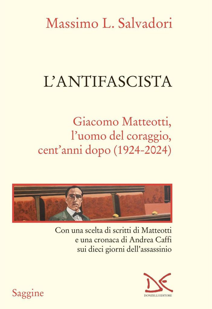 Salvadori, M: L' antifascista. Giacomo Matteotti, l'uomo del