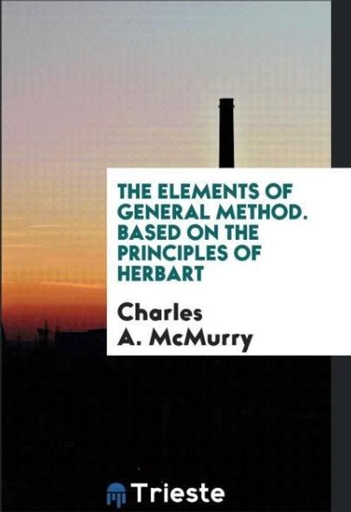 The Elements of General Method. Based on the Principles of Herbart