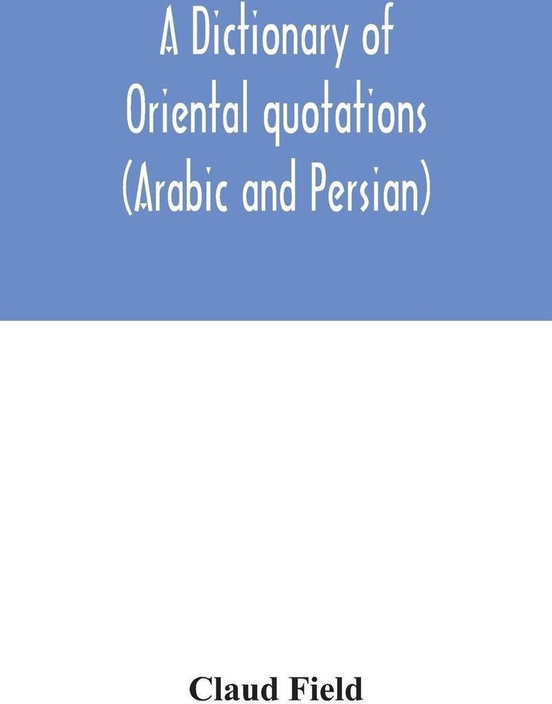 A dictionary of Oriental quotations (Arabic and Persian)