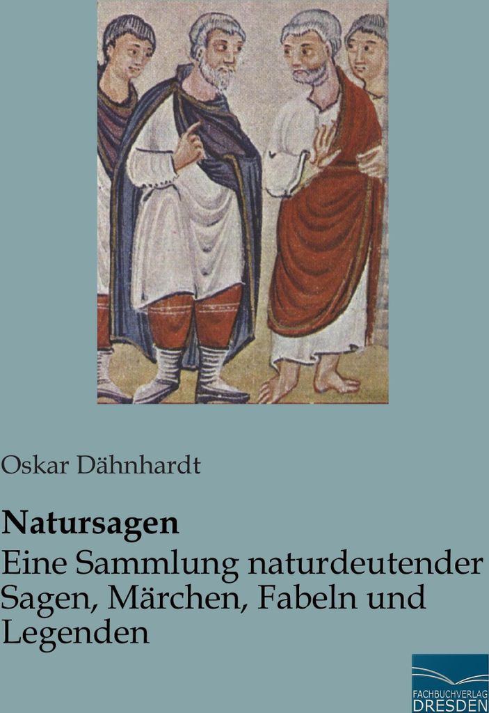 Natursagen - Eine Sammlung naturdeutender Sagen, Märchen, Fabeln und Legenden