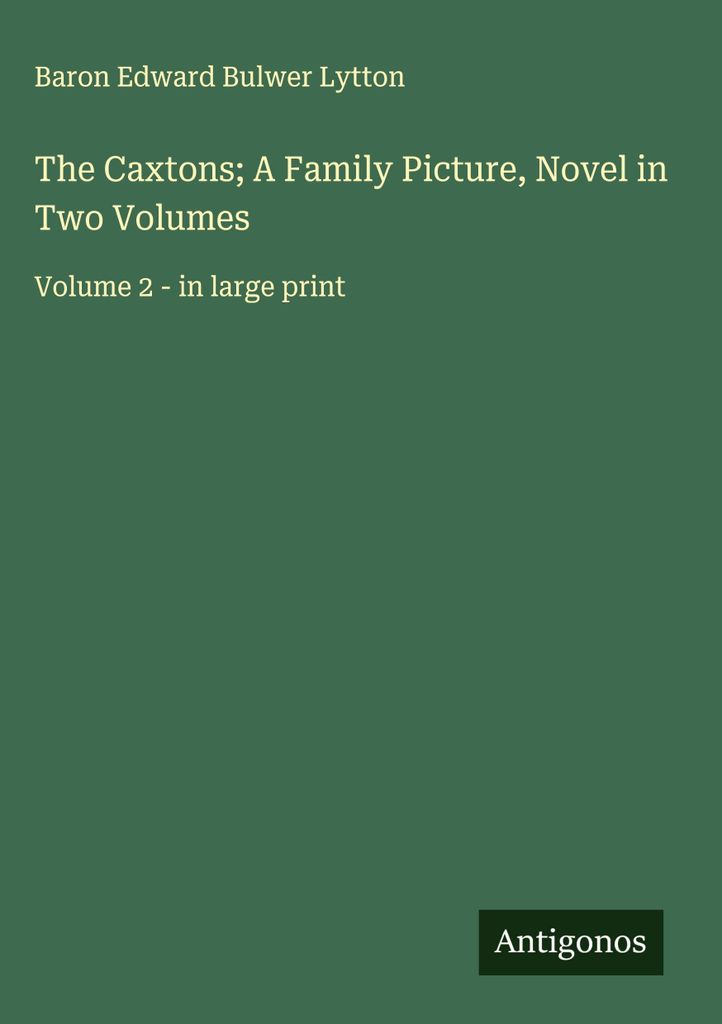 Die Caxtons Ein Familienbild, Roman in zwei Bänden