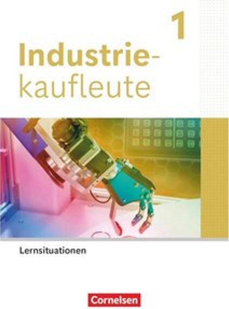 Industriekaufleute 1. Ausbildungsjahr. Arbeitsbuch mit Lernsituationen