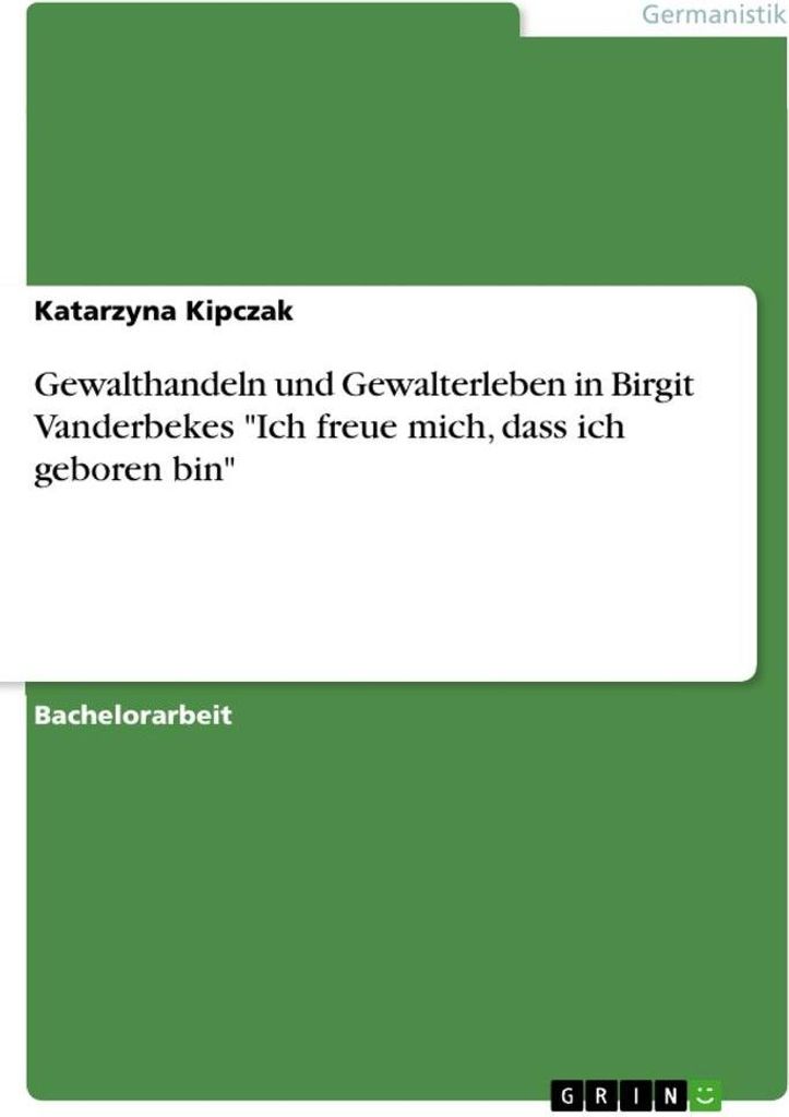 Gewalthandeln und Gewalterleben in Birgit Vanderbekes \Ich freue mich, dass ich geboren bin\""