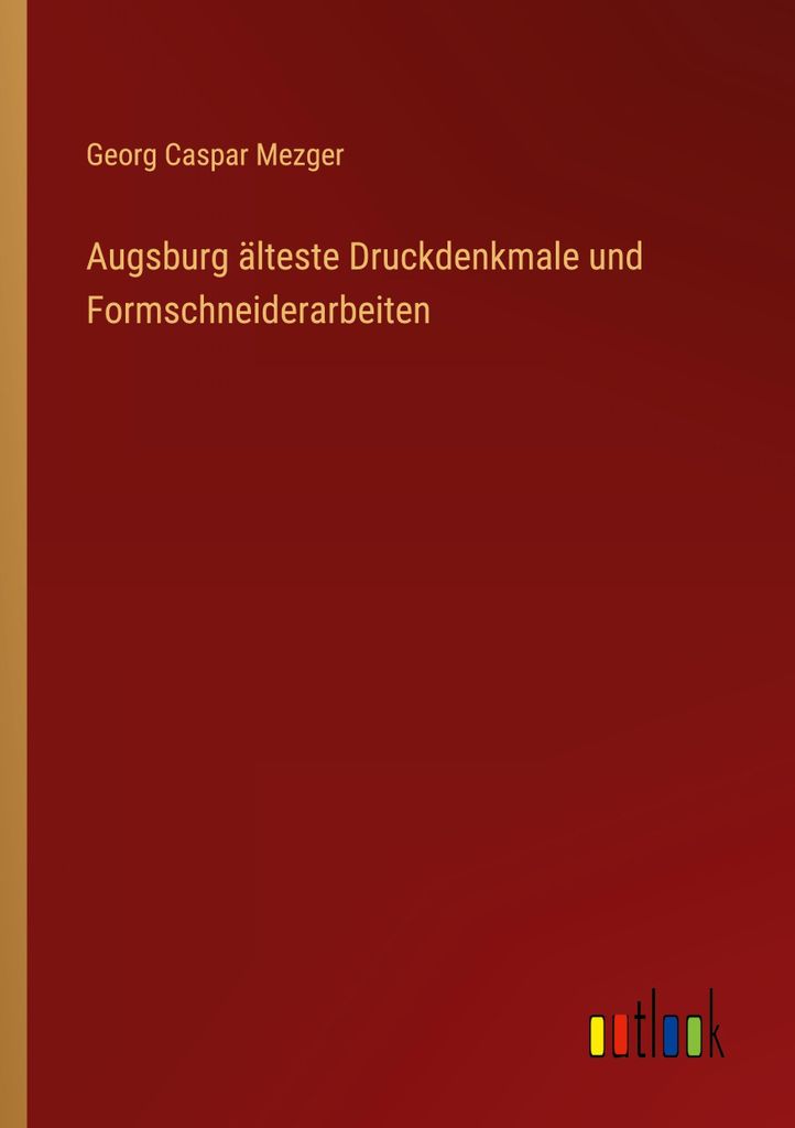 Augsburg älteste Druckdenkmale und Formschneiderarbeiten