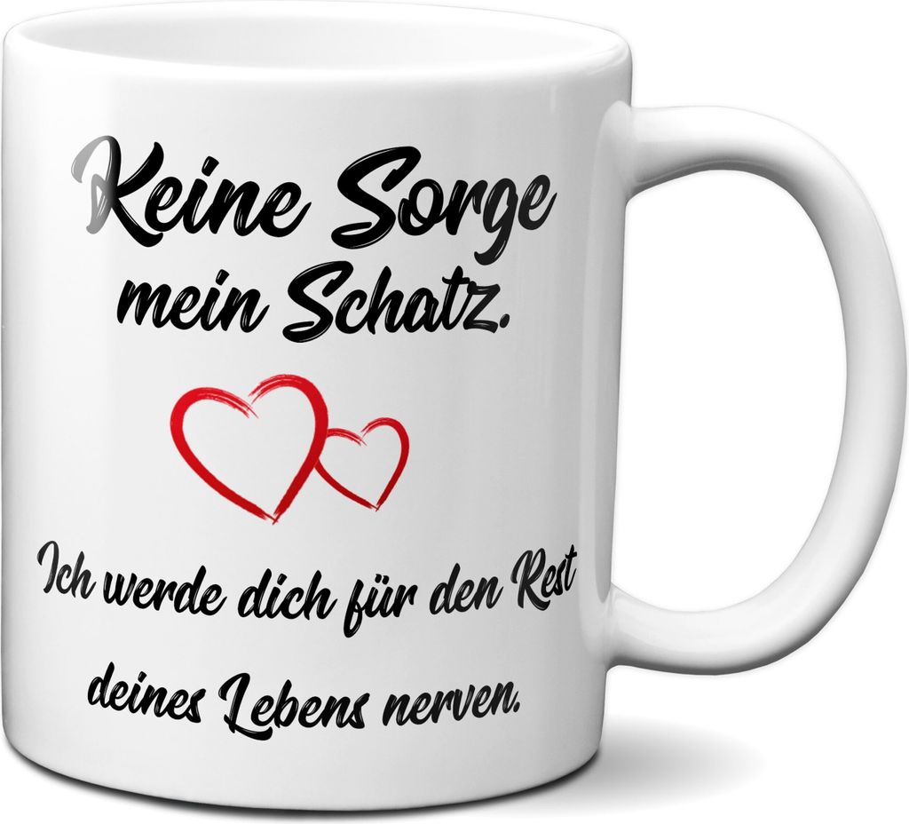 TassenKing lustige Kaffeetasse – "Keine Sorge, mein Schatz, ich werde dich für den Rest deines Lebens nerven" – Geschenk für Paare, Valentins...