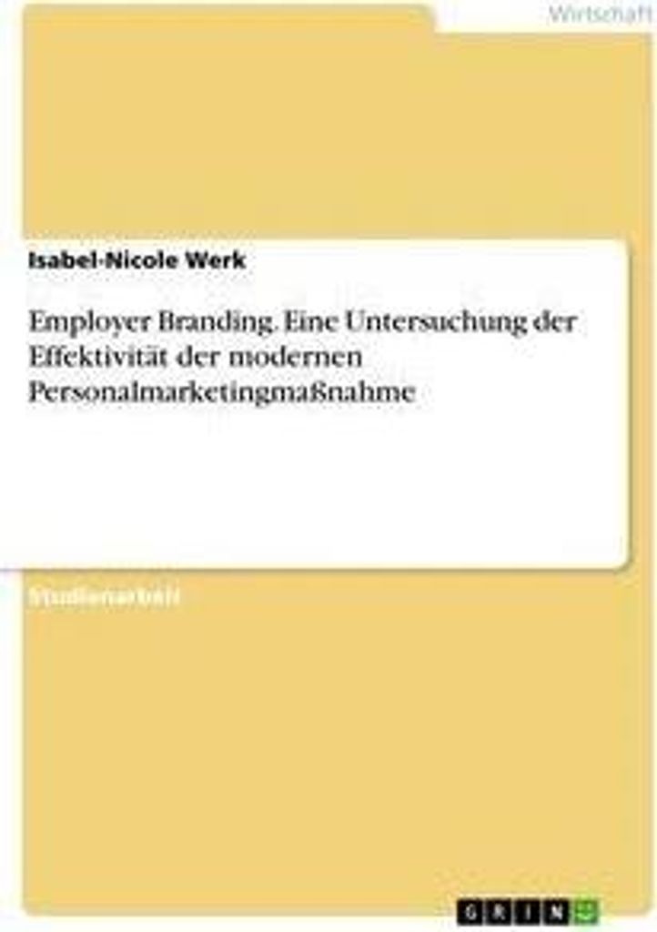 Employer Branding. Eine Untersuchung der Effektivität der modernen Personalmarketingmaßnahme