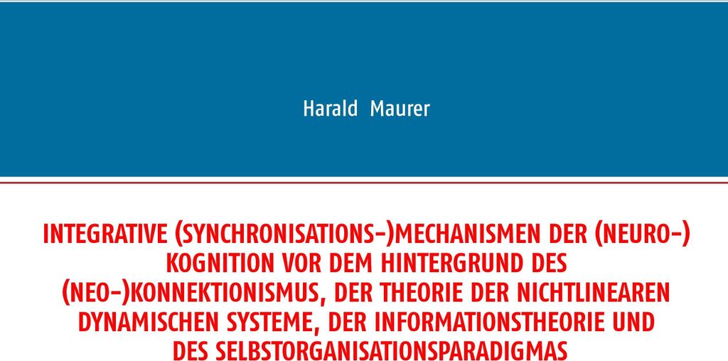 Integrative (Synchronisations-)Mechanismen der (Neuro-)Kognition vor dem Hintergrund des (Neo-)Konnektionismus, der Theorie der nichtlinearen dynam...