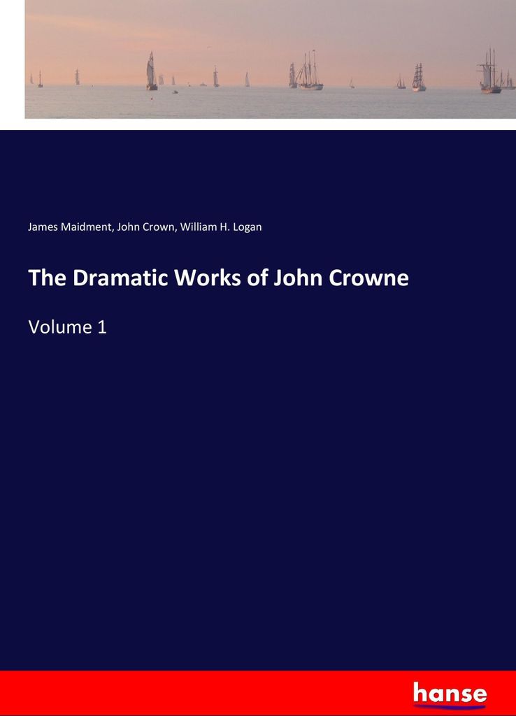 The Dramatic Works of John Crowne
