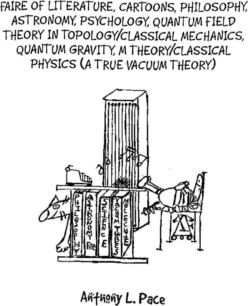 Faire of Literature, Cartoons, Philosophy, Astronomy, Psychology, Quantum Field Theory in Topology/Classical Mechanics, Quantum Gravity, M Theory/C...