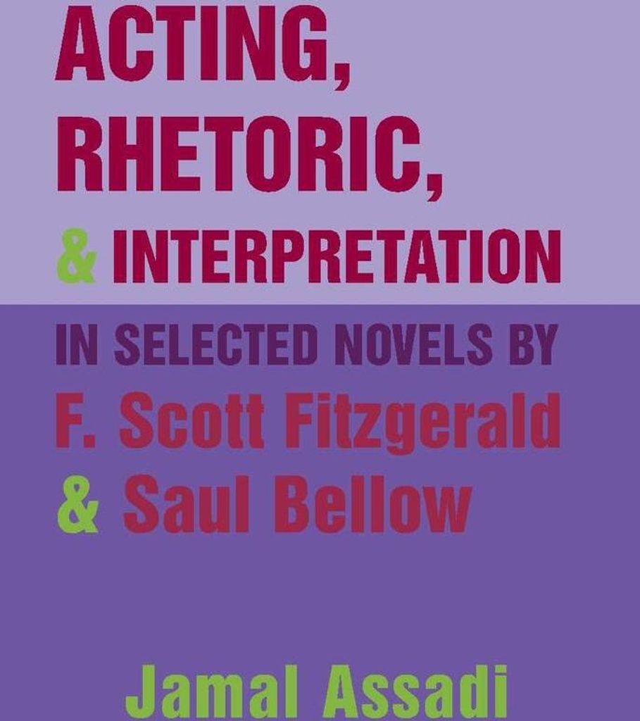Acting, Rhetoric, and Interpretation in Selected Novels by F. Scott Fitzgerald and Saul Bellow