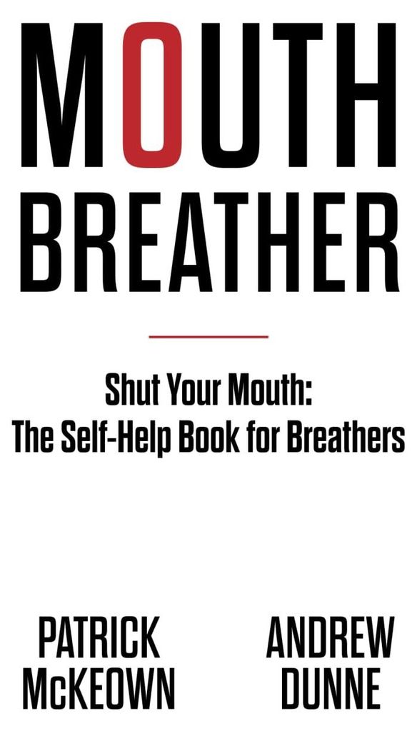Mouth Breather: Shut Your Mouth: The Self-Help Book For Breathers