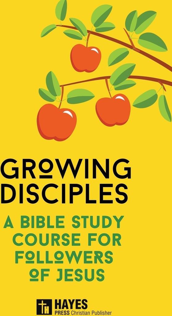 Growing Disciples - A Bible Study Course for Followers of Jesus