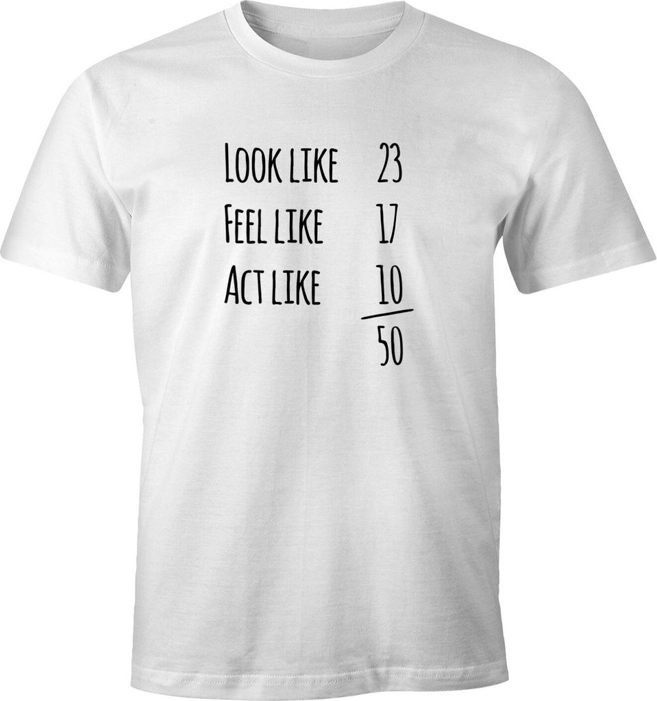 Herren T-Shirt Geburtstag Look Feel Act Like Geschenk Fun-Shirt Moonworks 50 weiß XS