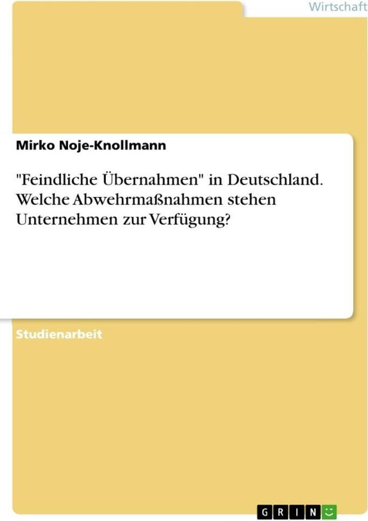 "Feindliche Übernahmen" in Deutschland. Welche Abwehrmaßnahmen stehen Unternehmen zur Verfügung?