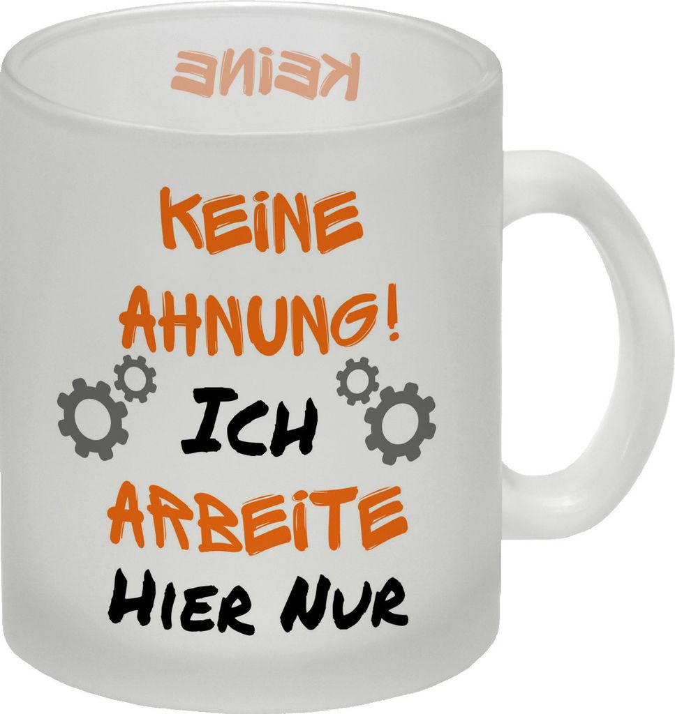 Keine Ahnung! Glas Tasse mit Spruch in orange Ich arbeite hier nur