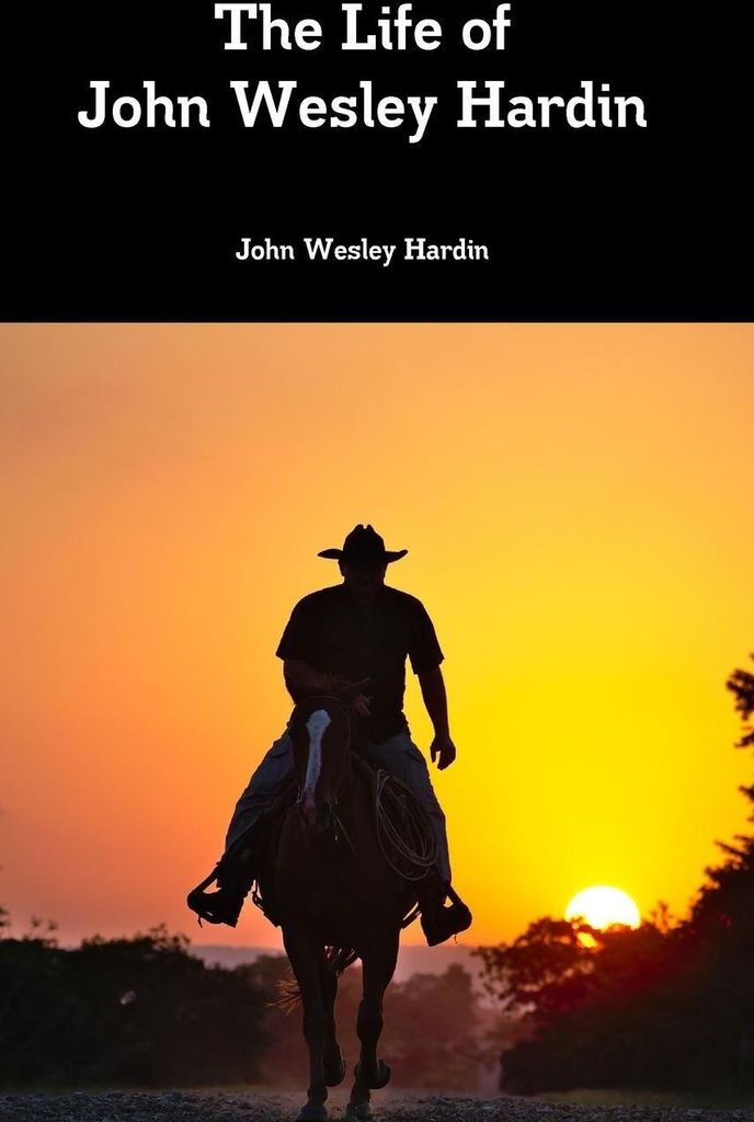 The Life of John Wesley Hardin