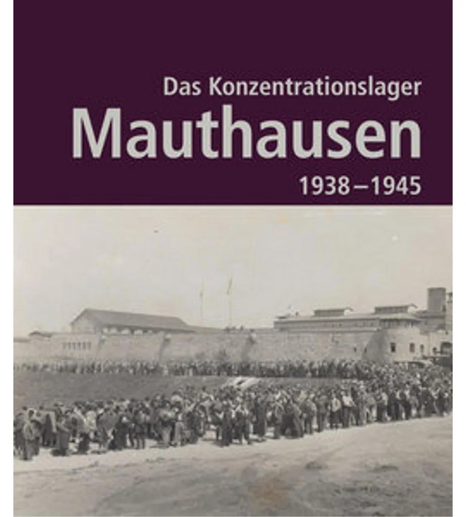 Comprendre Mauthausen 1938-1945 : La Documentation Historique Complète - 2