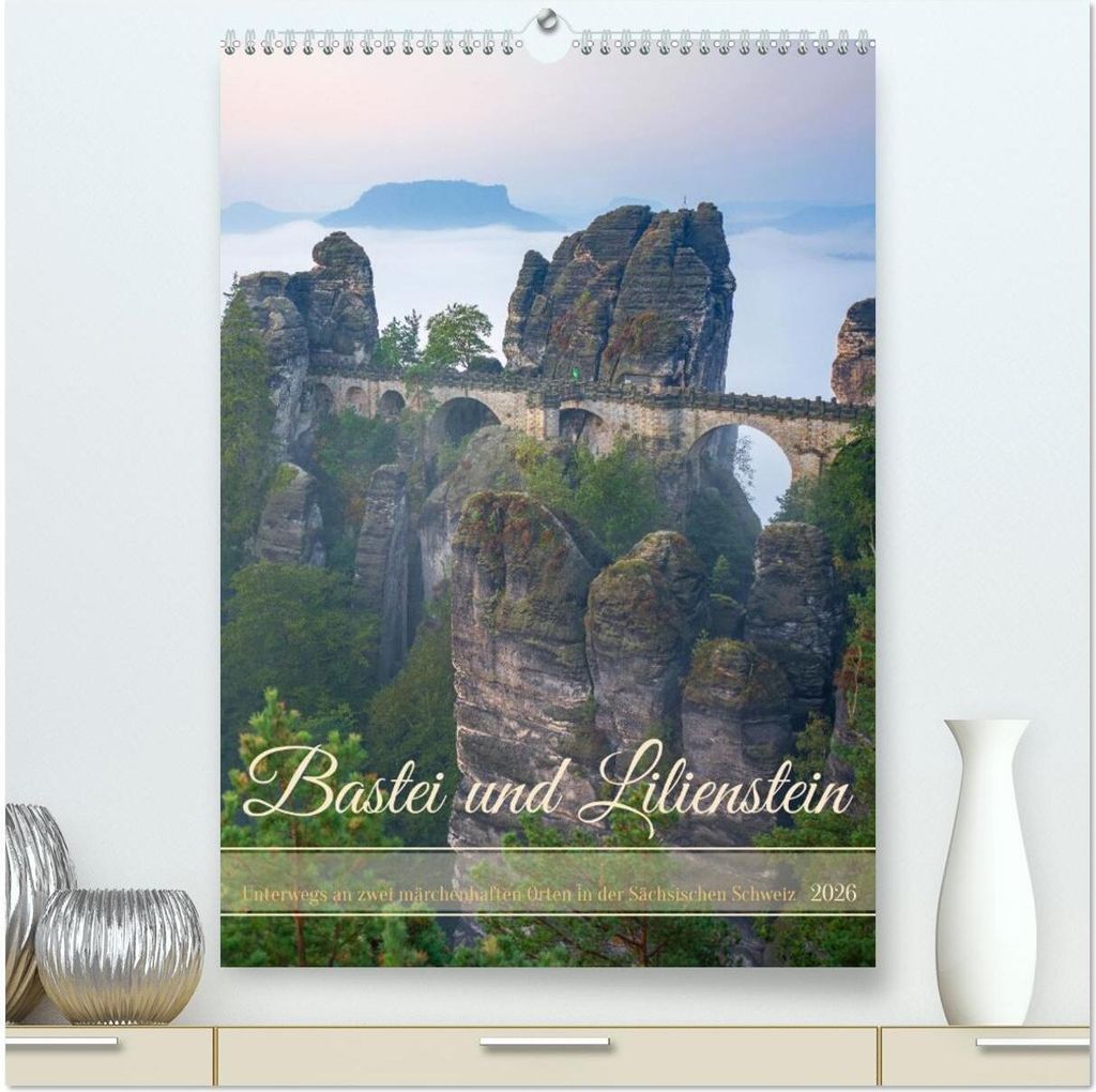 Bastei und Lilienstein - Unterwegs an zwei märchenhaften Orten in der Sächsischen Schweiz (hochwertiger Premium Wandkalender 2026 DIN A2 hoch), K...