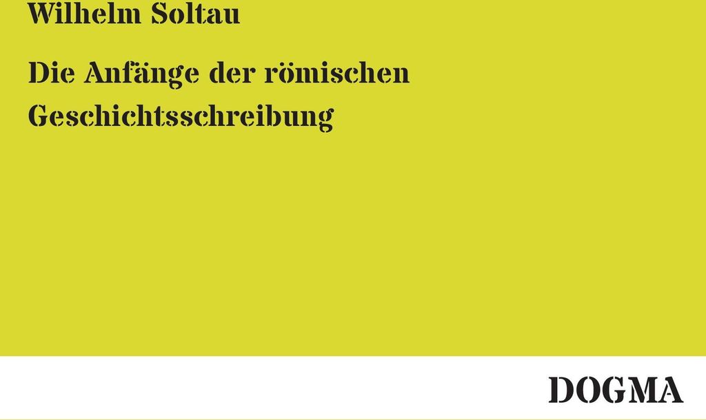 Die Anfänge der römischen Geschichtsschreibung