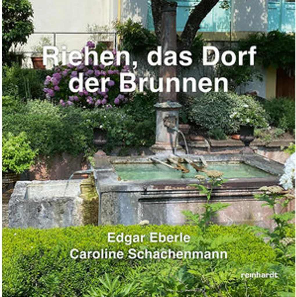 Riehen, das Dorf der Brunnen - Livre d'Art et Guide Culturel Suisse