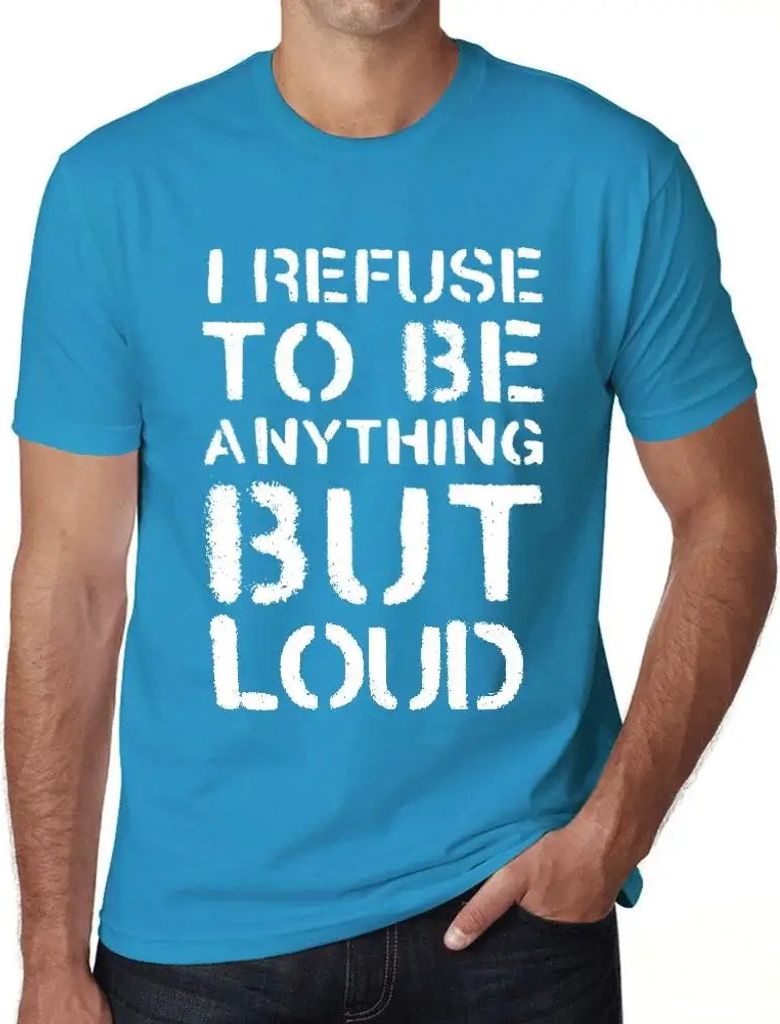 Herren Grafik T-Shirt Ich weigere mich etwas anderes als laut zu sein – I Refuse To Be Anything But Loud – Öko-Verantwortlich Vintage Jahrgang...