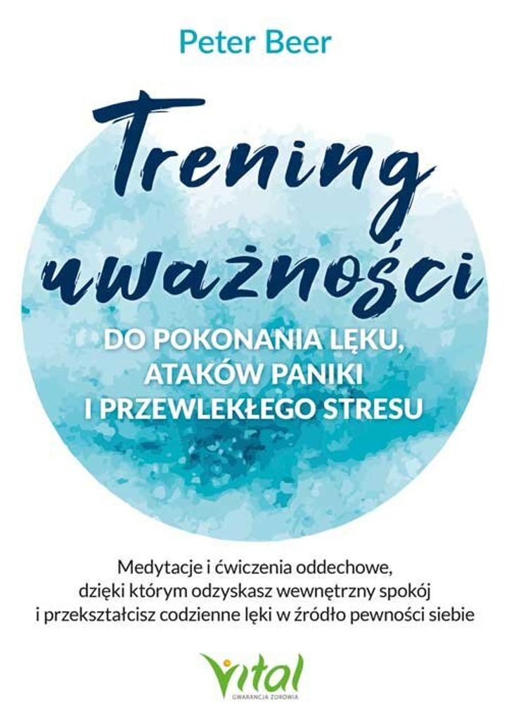 Trening uważności do pokonania lęku i stresu. Medytacje i ćwiczenia oddechowe dla wewnętrznego spokoju