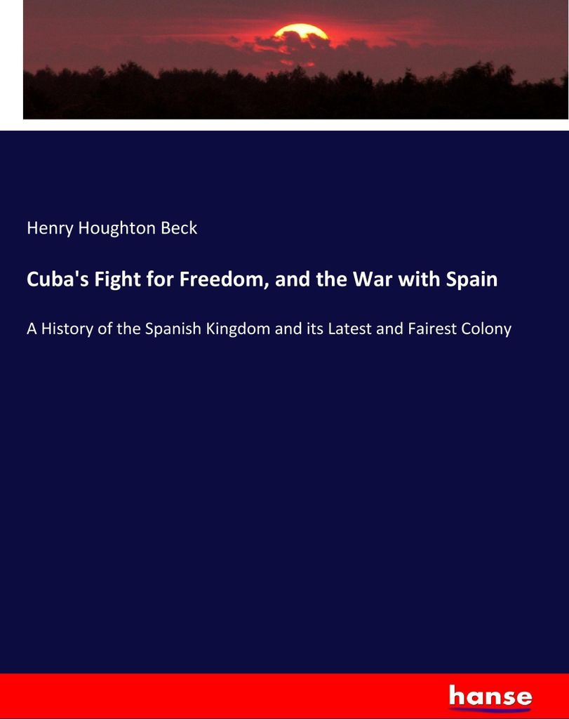 Cuba's Fight for Freedom, and the War with Spain