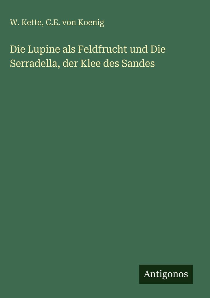 Die Lupine als Feldfrucht und Die Serradella, der Klee des Sandes