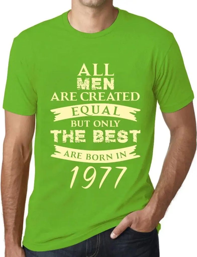 Herren Grafik T-Shirt Alle Menschen sind gleich aber nur die Besten werden 1977 geboren – All Men Are Created Equal but Only the Best Are Born in...