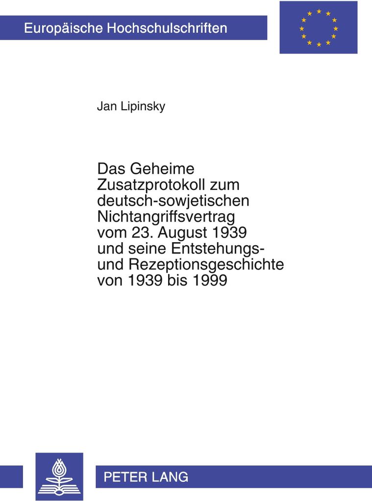 Das Geheime Zusatzprotokoll zum deutsch-sowjetischen Nichtangriffsvertrag vom 23. August 1939 und seine Entstehungs- und Rezeptionsgeschichte von 1...