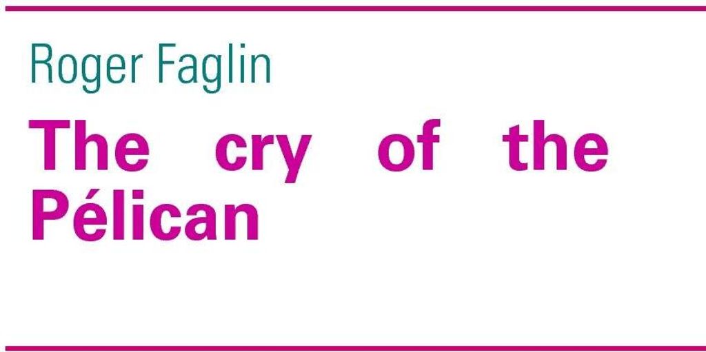 The cry of the Pélican