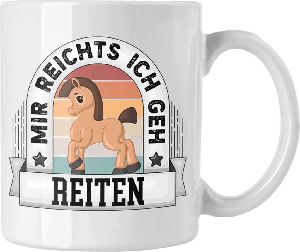 Trendation - Reiten Tasse Geschenk Lustiger Spruch Mir Reichts Ich Geh Reiten Pferde Becher Geschenkidee (Weiß)