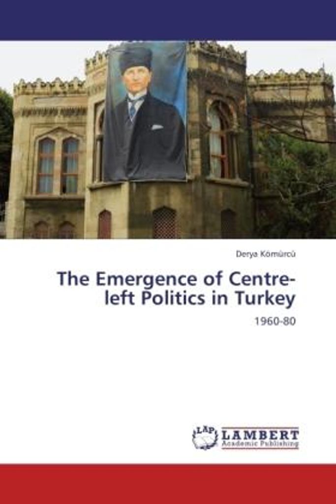 Kömürcü, D: Emergence of Centre-left Politics in Turkey