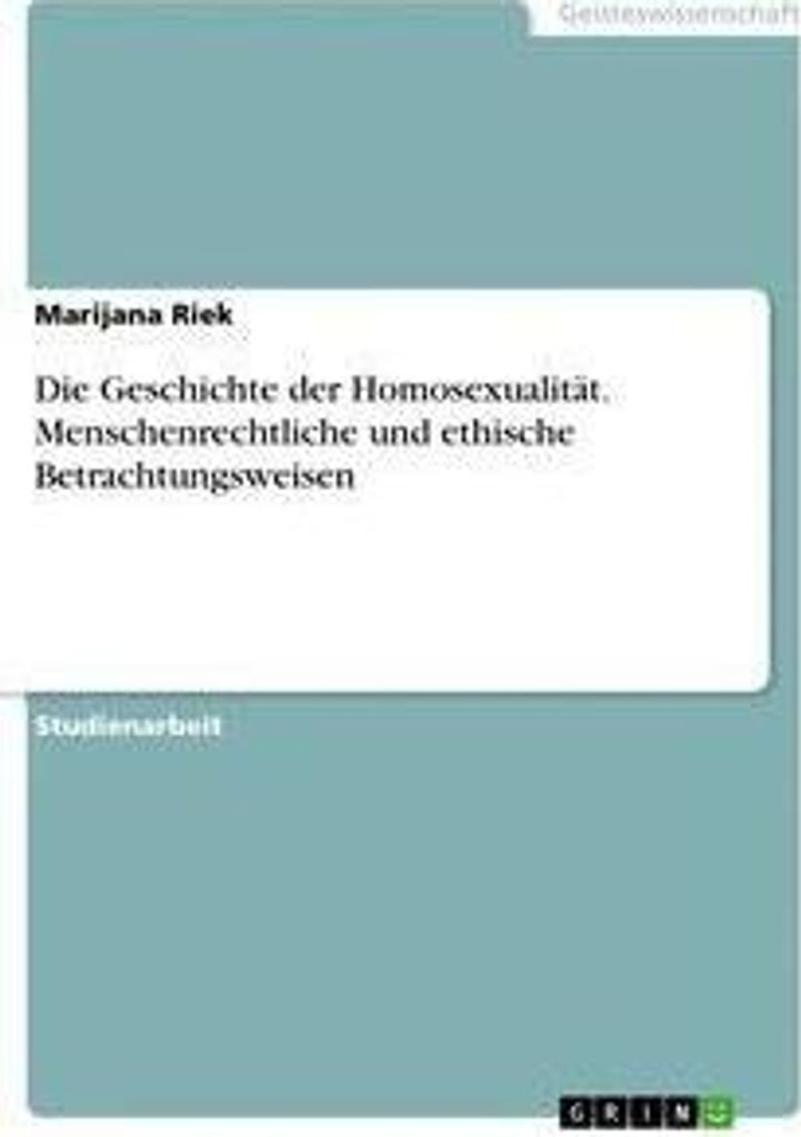 Die Geschichte der Homosexualität. Menschenrechtliche und ethische Betrachtungsweisen
