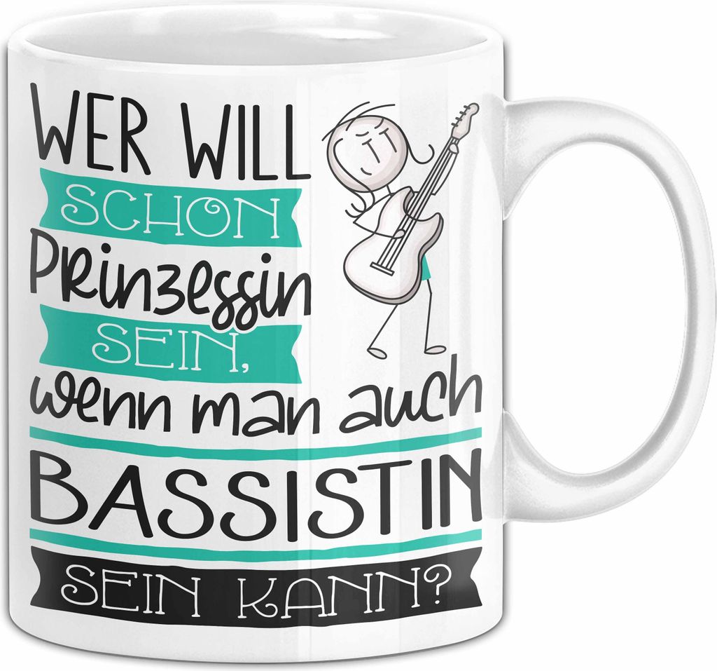 Bassistin Tasse Geschenk Spruch Wer Will Schon Prinzessin Sein Wenn Man Auch Bassistin Sein Kann (Weiß)