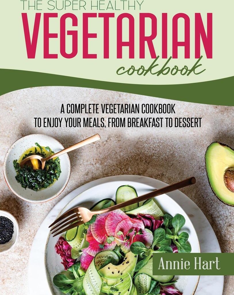 The Super Healthy Vegetarian Cookbook
