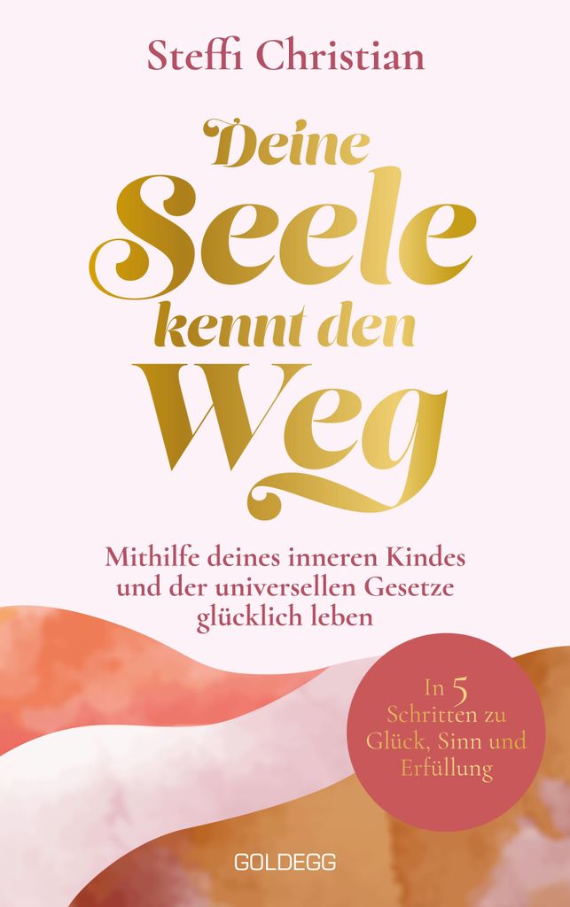Deine Seele kennt den Weg: Ratgeber für innere Kind Heilung, 5 universelle Gesetze & Life-Tools