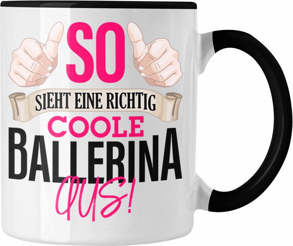 Trendation - Ballerina Tasse Geschenk Tanzen Ballet So Sieht eine richtig coole Ballerina Aus (Schwarz)