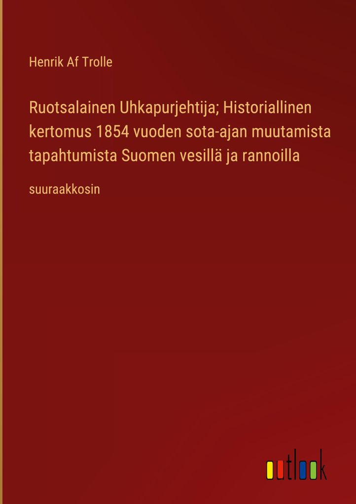 Ruotsalainen Uhkapurjehtija Historiallinen kertomus 1854 vuoden sota-ajan muutamista tapahtumista Suomen vesillä ja rannoilla