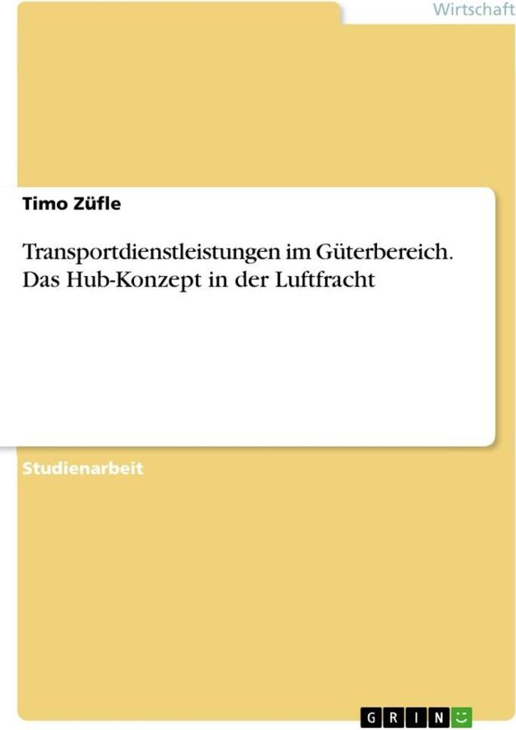 Transportdienstleistungen im Güterbereich. Das Hub-Konzept in der Luftfracht