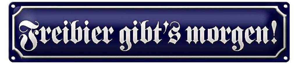 Blechschild Straßenschild 46x10cm Freibier gibt ́s morgen Dekoration