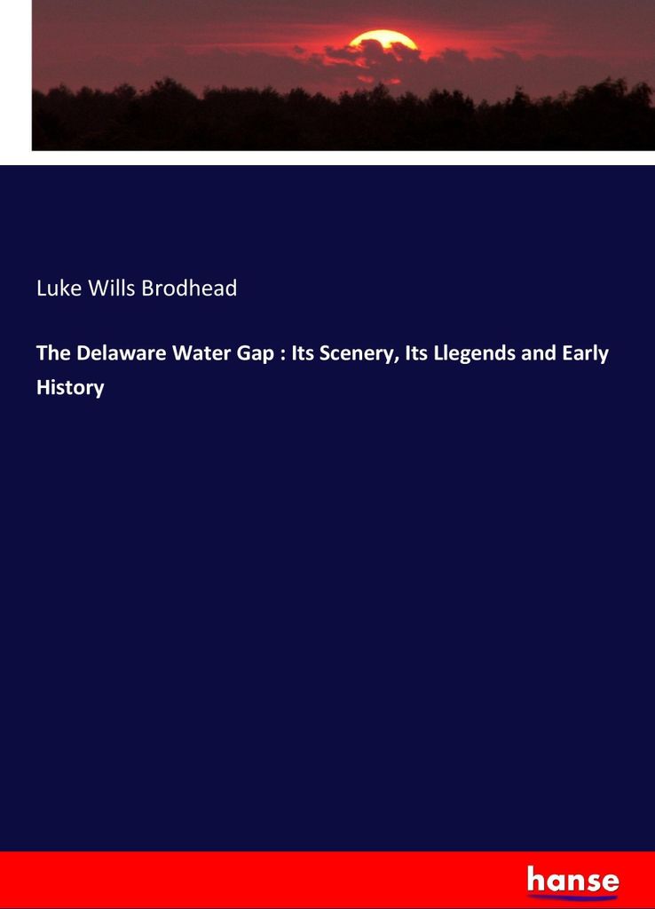 The Delaware Water Gap : Its Scenery, Its Llegends and Early History