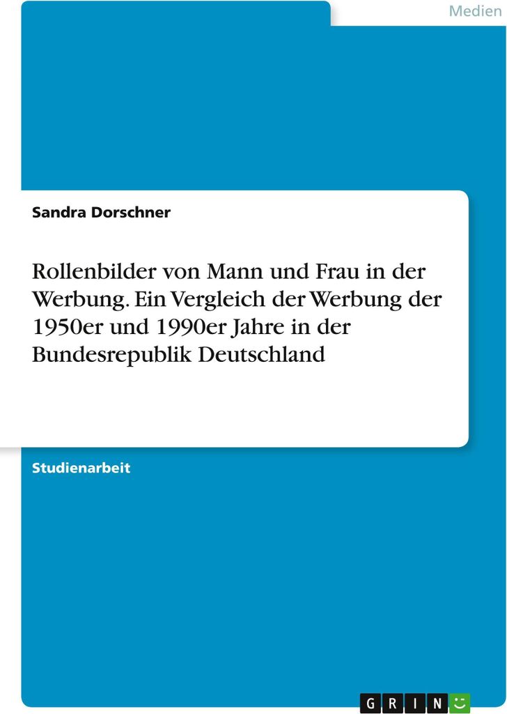 Rollenbilder von Mann und Frau in der Werbung. Ein Vergleich der Werbung der 1950er und 1990er Jahre in der Bundesrepublik Deutschland