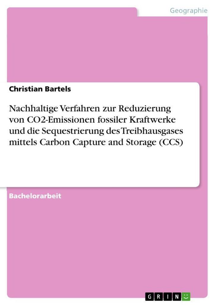 Nachhaltige Verfahren zur Reduzierung von CO2-Emissionen fossiler Kraftwerke und die Sequestrierung des Treibhausgases mittels Carbon Capture and S...