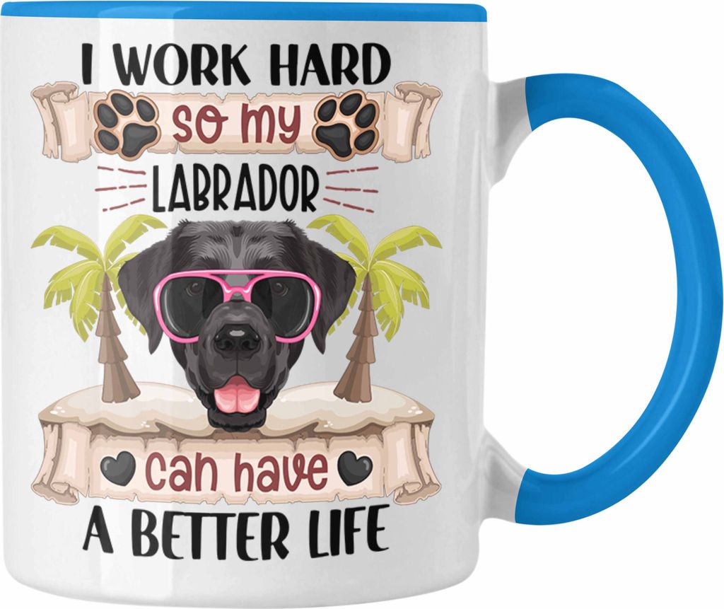 Trendation - Labrador Besitzer Tasse Geschenk Lustiger Spruch Geschenkidee I Work Hard So My Labrador Can Have A Better Life (Blau)