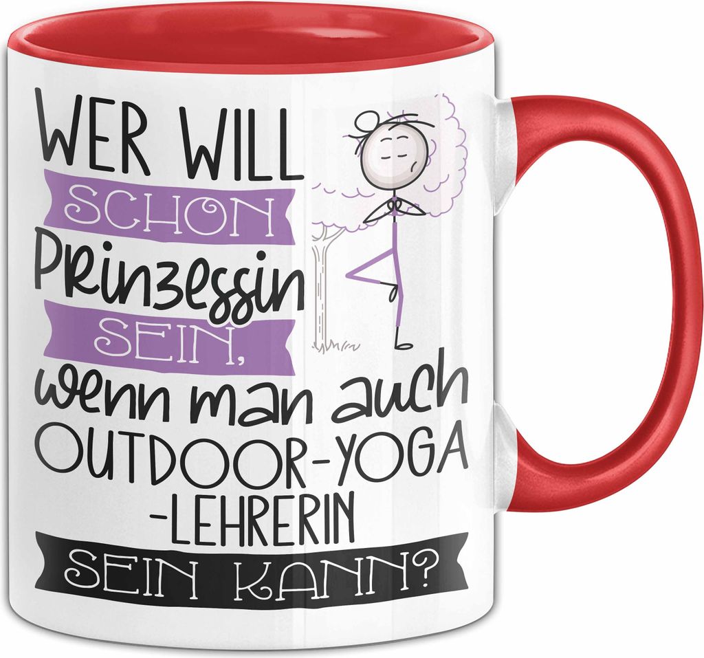 Outdoor-Yoga-Lehrerin Tasse Geschenk Spruch Wer Will Schon Prinzessin Sein Wenn Man Auch Outdoor-Yoga-Lehrerin Sein Kann (Rot)