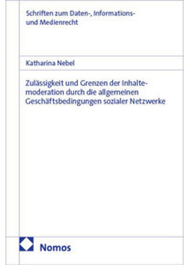Zulässigkeit und Grenzen der Inhaltemoderation durch die allgemeinen Geschäftsbedingungen sozialer Netzwerke